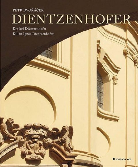 Dvořáček Petr: Dientzenhoferové - Kryštof a Kilián Ignác Dvořáček Petr: Dientzenhoferové - Kryštof a Kilián Ignác