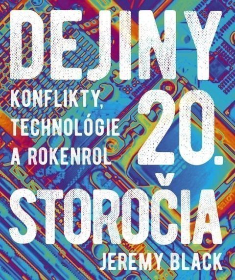 Black Jeremy: Dejiny 20. storočia: Konflikty, technológie a rokenrol (slovensky)
