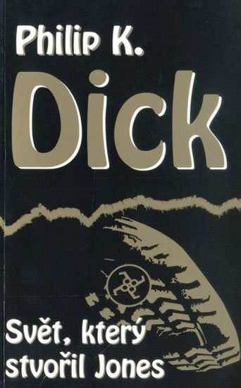 Dick Philip K.: Svět, který stvořil Jones