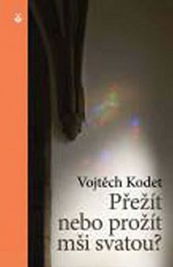 Kodet Vojtěch: Přežít nebo prožít mši svatou?