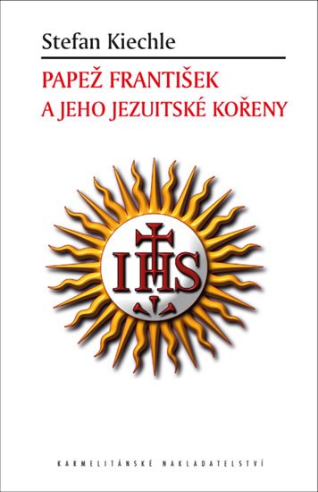 Kiechle Stefan: Papež František a jeho jezuitské kořeny