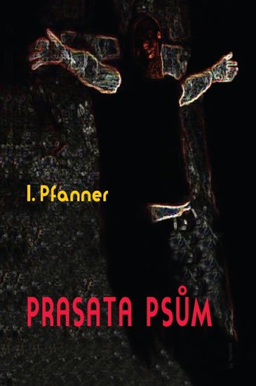 Pfanner I.: Prasata psům