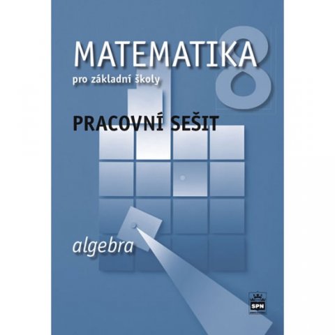 Boušková Jitka: Matematika 8 pro základní školy - Algebra - Pracovní sešit Boušková Jitka: Matematika 8 pro základní školy - Algebra - Pracovní sešit