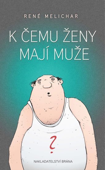 Melichar René: K čemu ženy mají muže