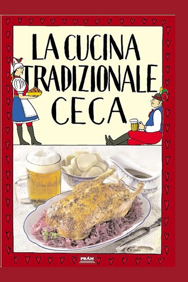 Faktor Viktor: La cucina tradizionale ceca / Tradiční česká kuchyně (italsky) Faktor Viktor: La cucina tradizionale ceca / Tradiční česká kuchyně (italsky)