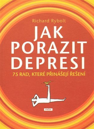 Rybolt Richard: Jak porazit depresi - 75 rad, které přinášejí řešení