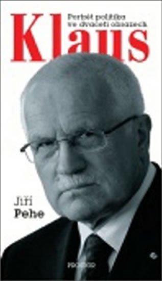Pehe Jiří: Klaus - Portrét politika ve dvaceti obra Pehe Jiří: Klaus - Portrét politika ve dvaceti obra