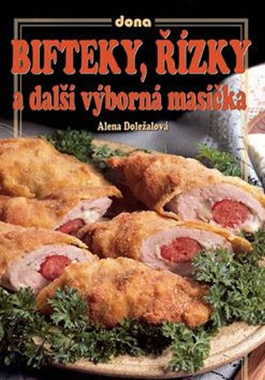 Doležalová Alena: Bifteky, řízky a další výborná masíčka Doležalová Alena: Bifteky, řízky a další výborná masíčka