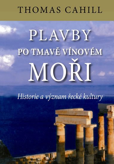 Cahill Thomas: Plavby po tmavě vínovém moři - Historie a význam řecké kultury