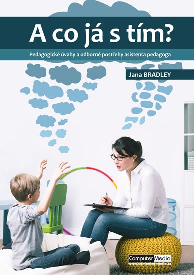 Bradley Jana: A co já s tím? - Pedagogické úvahy a odborné postřehy asistenta pedagoga