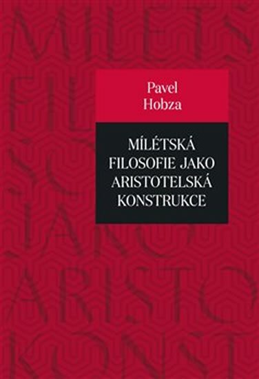 Hobza Pavel: Mílétská filosofie jako aristotelská konstrukce - Studie o základních pojme