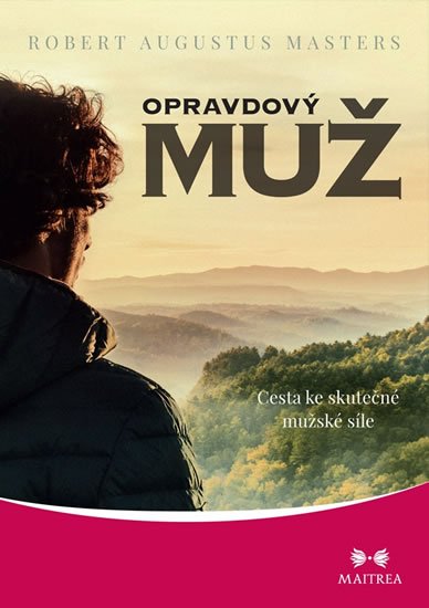 Masters Robert Augustus: Opravdový muž - Cesta ke skutečné mužské síle Masters Robert Augustus: Opravdový muž - Cesta ke skutečné mužské síle