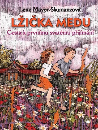 Mayer-Skumanzová Lene: Lžička medu - Cesta k prvnímu svatému přijímání