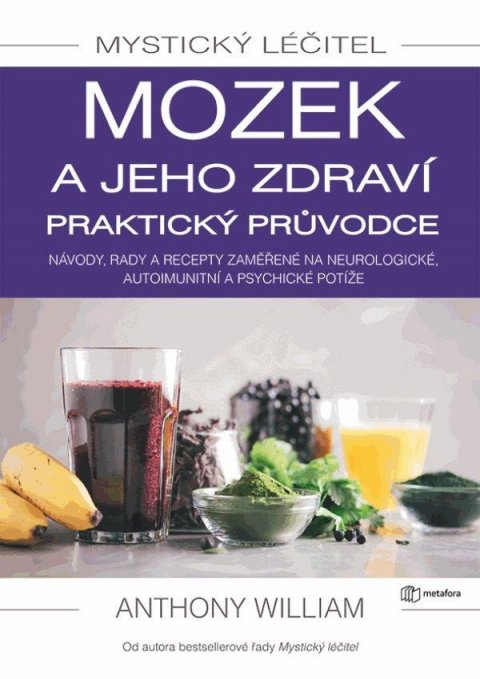 William Anthony: Mystický léčitel - Mozek a jeho zdraví praktický průvodce William Anthony: Mystický léčitel - Mozek a jeho zdraví praktický průvodce
