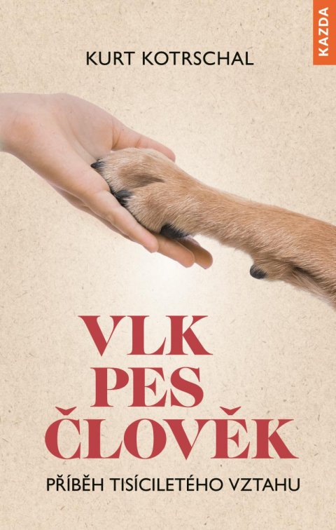 Kotrschal Kurt: Vlk-Pes-Člověk: Příběh tisíciletého vztahu Kotrschal Kurt: Vlk-Pes-Člověk: Příběh tisíciletého vztahu