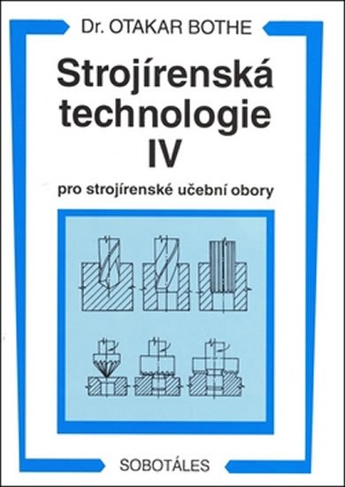 Bothe Otakar: Strojírenská technologie IV pro strojírenské učební obory Bothe Otakar: Strojírenská technologie IV pro strojírenské učební obory