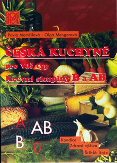 Momčilová Pavla: Krevní skupina B a AB - Česká kuchyně pro Váš typ Momčilová Pavla: Krevní skupina B a AB - Česká kuchyně pro Váš typ