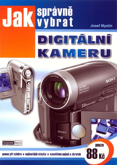 Myslín Josef: Jak správně vybrat digitální kameru Myslín Josef: Jak správně vybrat digitální kameru