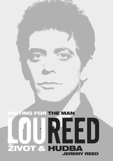 Reed Jeremy: Lou Reed: Waiting for the Man - Život a hudba