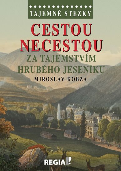 Kobza Miroslav: Tajemné stezky - Cestou necestou za tajemstvím Hrubého Jeseníku