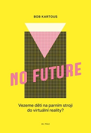 Kartous Bob: No Future - Vezeme děti na parním stroji do virtuální reality?