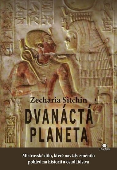 Sitchin Zecharia: Dvanáctá planeta - Mistrovské dílo, které navždy změnilo pohled na historii