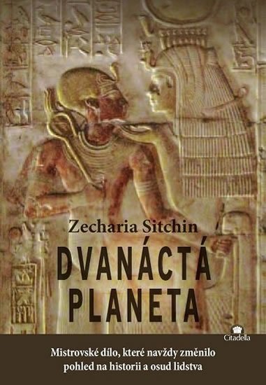 Sitchin Zecharia: Dvanáctá planeta - Mistrovské dílo, které navždy změnilo pohled na historii Sitchin Zecharia: Dvanáctá planeta - Mistrovské dílo, které navždy změnilo pohled na historii