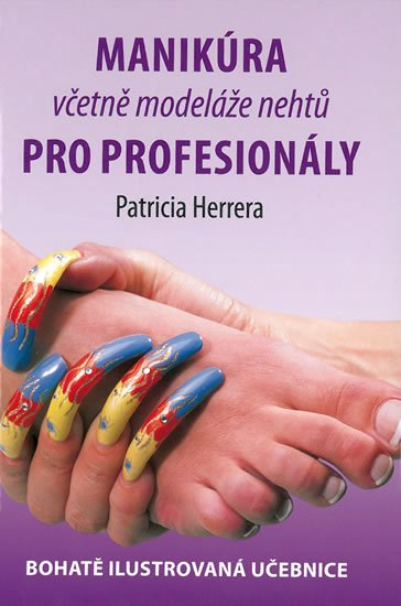 Herrera Patricia: Manikúra včetně modeláže nehtů pro profesionály - Bohatě ilustrovaná učebni