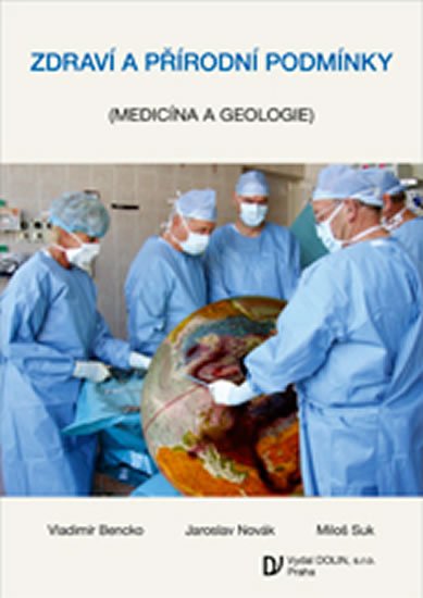 Bencko a kolektiv Vladimír: Zdraví a přírodní podmínky (Medicína a geologie) Bencko a kolektiv Vladimír: Zdraví a přírodní podmínky (Medicína a geologie)