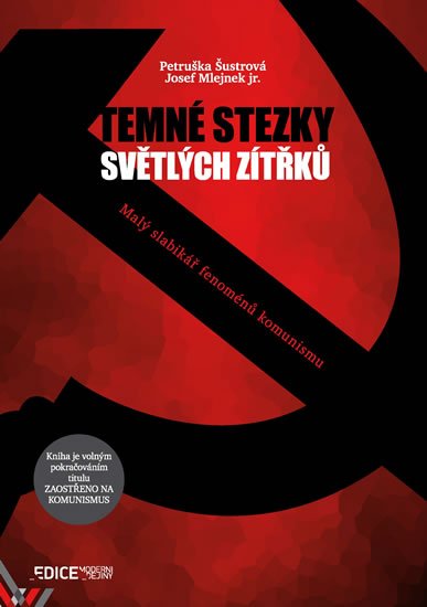 Mlejnek Josef: Temné stezky světlých zítřků - Malý slabikář fenoménů komunismu