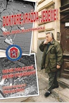 Vomáčka Karel: Doktore, vražda, jedeme! - Deník Policejní, deník výjezdový Vomáčka Karel: Doktore, vražda, jedeme! - Deník Policejní, deník výjezdový