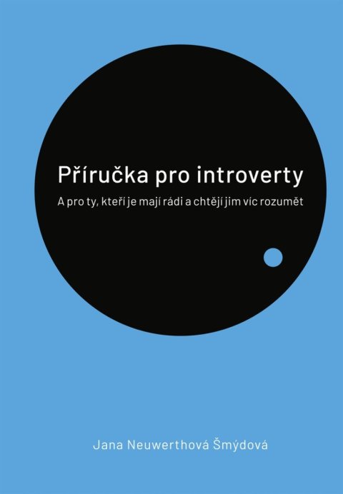 Neuwerthová Šmýdová Jana: Příručka pro introverty - A pro ty, kteří je mají rádi a chtějí jim víc roz