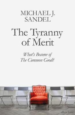 Sandel Michael J.: The Tyranny of Merit : What´s Become of the Common Good?