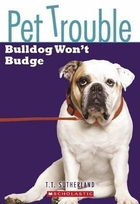 Sutherlandová Tui T.: Pet Trouble 4: Bulldog Wont Budge