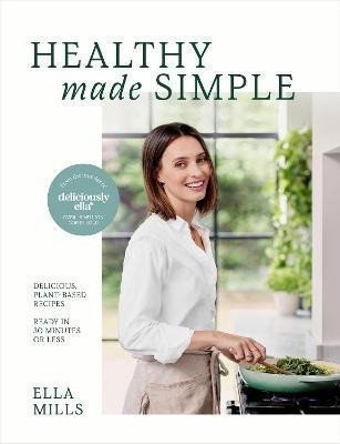 Woodward Ella: Deliciously Ella Healthy Made Simple: Delicious, plant-based recipes, ready