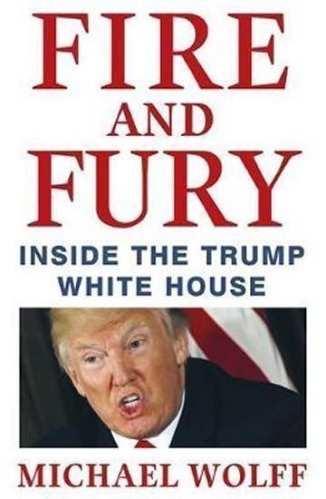 Wolff Michael: Fire and Fury: Inside the Trump White House