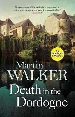 Walker Martin: Death in the Dordogne: Police chief Bruno´s first murder case