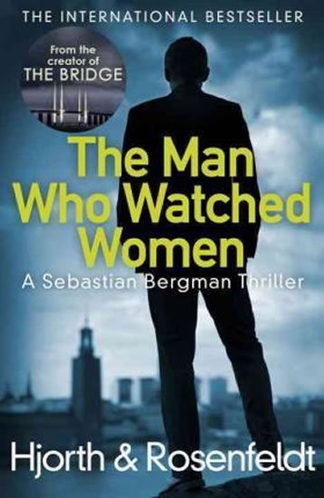 Hjorth Michael, Rosenfeldt Hans,: The Man Who Watched Women Hjorth Michael, Rosenfeldt Hans,: The Man Who Watched Women