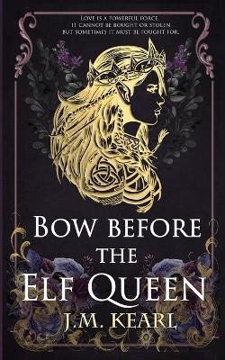 Kearl J. M.: Bow Before the Elf Queen (The Elf Queen 1)