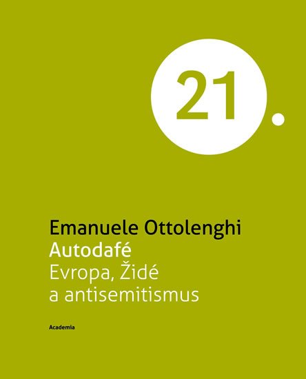 Ottolenghi Emanuele: Autodafé Evropa, Židé a antisemitismus (Edice 21. století) Ottolenghi Emanuele: Autodafé Evropa, Židé a antisemitismus (Edice 21. století)