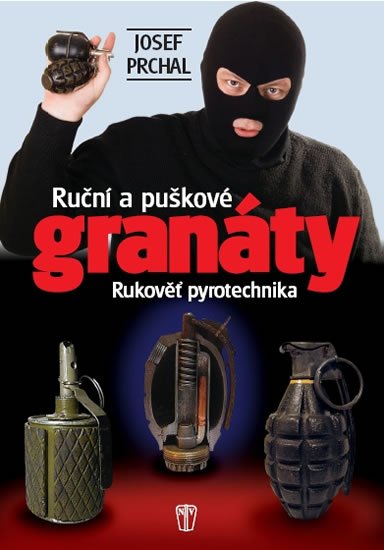 Prchal Josef: Ruční a puškové granáty - Rukověť pyrotechnika Prchal Josef: Ruční a puškové granáty - Rukověť pyrotechnika