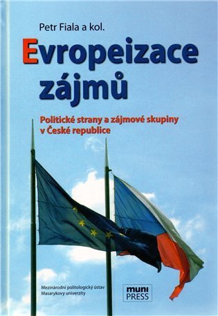 Fiala Petr: Evropeizace zájmů: Politické strany a zájmové skupiny v České republice