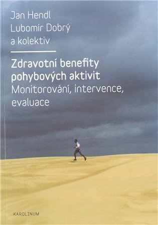 Hendl Jan, Dobrý Lubomír,: Zdravotní benefity pohybových aktivit - Monitorování, intervence, evaluace