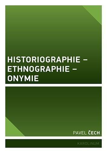 Čech Pavel: Historiographie - Ethnographie - Onymie Untersuchungen zu den grundlegenden