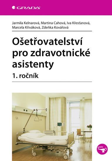 Kelnarová Jarmila: Ošetřovatelství pro zdravotnické asistenty – 1. ročník
