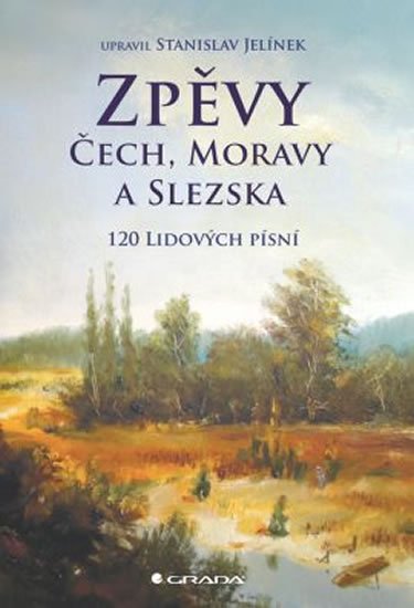 Jelínek Stanislav: Zpěvy Čech, Moravy a Slezska - 120 lidových písní