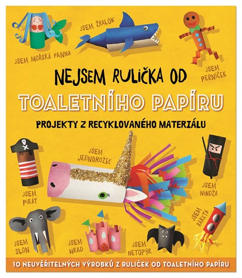 Stanford Sara: Nejsem rulička od toaletního papíru - Projekty z recyklovaného materiálu
