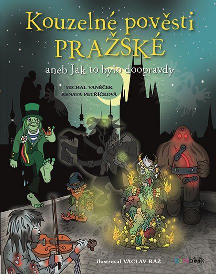 Vaněček Michal: Kouzelné pověsti pražské aneb Jak to bylo doopravdy