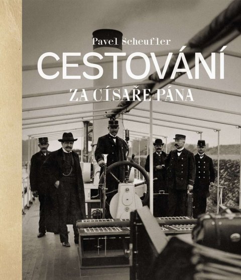 Scheufler Pavel: Cestování za císaře pána Scheufler Pavel: Cestování za císaře pána