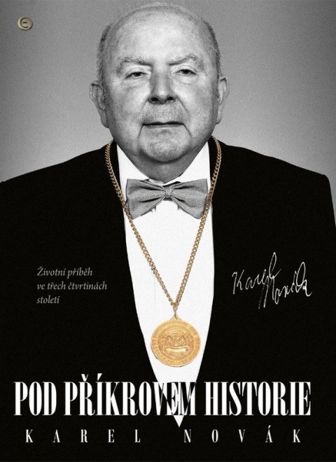 Novák Karel: Pod příkrovem historie - Životní příběh ve třech čtvrtinách století